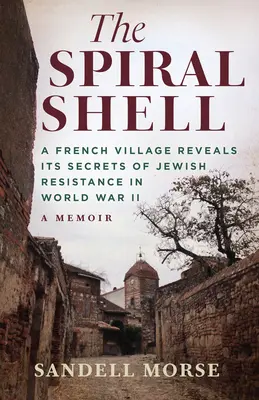 A spirálhéj: Egy francia falu feltárja a 2. világháborús zsidó ellenállás titkát - The Spiral Shell: A French Village Reveals Its Secrets of Jewish Resistance in World War 2