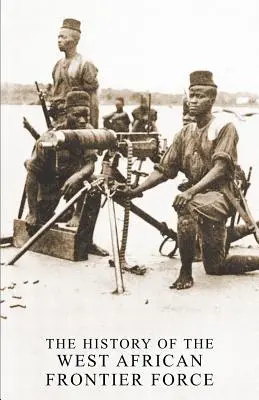 A nyugat-afrikai határőrség története - The History of the West African Frontier Force