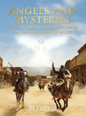 Angyalok, rejtélyek és hihetetlen események a vadnyugaton - Angels and Mysteries and Incredible Happenings in the Wild Wild West