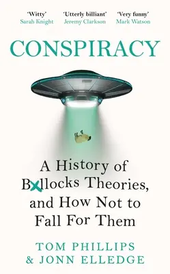 Összeesküvés: A Boll*cks-elméletek története, és hogyan ne dőlj be nekik - Conspiracy: A History of Boll*cks Theories, and How Not to Fall for Them