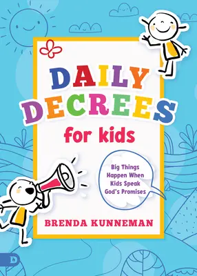 Napi dekrétumok gyerekeknek: Nagy dolgok történnek, amikor a gyerekek Isten ígéreteit imádkozzák - Daily Decrees for Kids: Big Things Happen When Kids Pray God's Promises