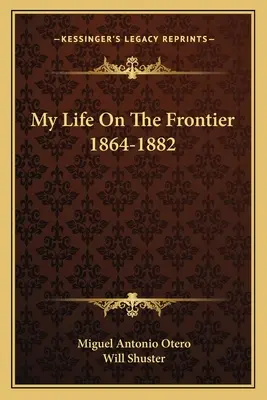 Életem a határvidéken 1864-1882 - My Life on the Frontier 1864-1882