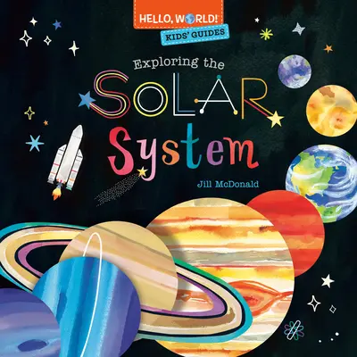 Helló, világ! Gyerekeknek szóló útmutatók: A Naprendszer felfedezése - Hello, World! Kids' Guides: Exploring the Solar System