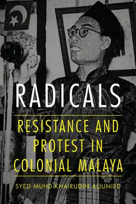 Radikálisok: Ellenállás és tiltakozás a gyarmati Malájföldön - Radicals: Resistance and Protest in Colonial Malaya