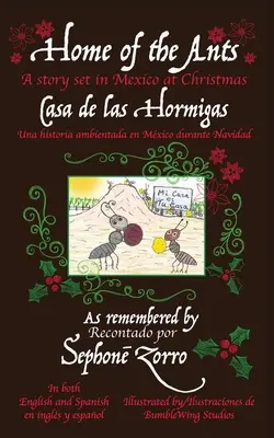 A hangyák otthona/Casa de las Hormigas: A story set in Mexico/Una historia ambientada en Mxico durante Navidad - Home of the Ants/Casa de las Hormigas: A story set in Mexico/Una historia ambientada en Mxico durante Navidad