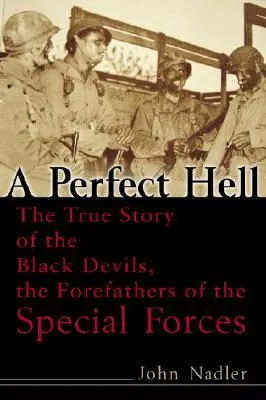 A tökéletes pokol: A Fekete Ördögök, a különleges erők elődeinek igaz története - A Perfect Hell: The True Story of the Black Devils, the Forefathers of the Special Forces