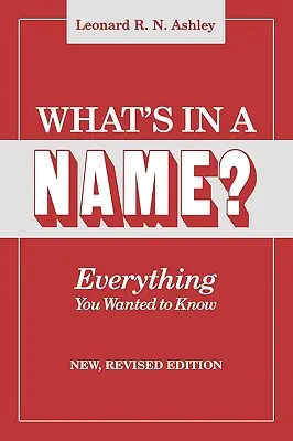 Mi van a névben? Minden, amit tudni akartál. Új, átdolgozott kiadás - What's in a Name? Everything You Wanted to Know. New, Revised Edition