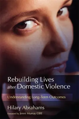 Újjáépülő életek a családon belüli erőszak után: A hosszú távú eredmények megértése - Rebuilding Lives After Domestic Violence: Understanding Long-Term Outcomes