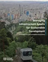 Az infrastrukturális eszközök kezelése a fenntartható fejlődés érdekében - kézikönyv a helyi és nemzeti kormányok számára - Managing infrastructure assets for sustainable development - a handbook for local and national governments