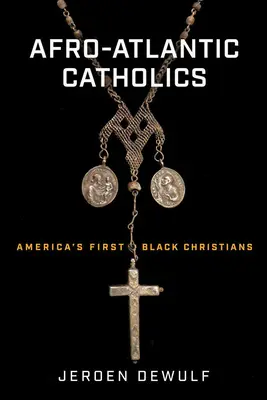 Afro-atlanti katolikusok: Amerika első fekete keresztényei - Afro-Atlantic Catholics: America's First Black Christians