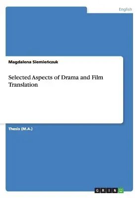 A dráma- és filmfordítás válogatott szempontjai - Selected Aspects of Drama and Film Translation