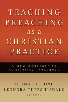 A prédikáció tanítása mint keresztény gyakorlat: A homiletikai pedagógia új megközelítése - Teaching Preaching as a Christian Practice: A New Approach to Homiletical Pedagogy