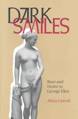 Sötét mosolyok: Faj és vágy George Eliotban - Dark Smiles: Race and Desire in George Eliot