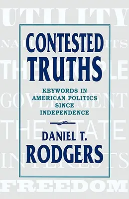 Vitatott igazságok: Kulcsszavak az amerikai politikában a függetlenség óta - Contested Truths: Keywords in American Politics Since Independence