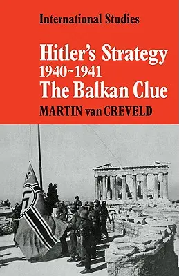 Hitler stratégiája 1940 1941: A balkáni nyom - Hitler's Strategy 1940 1941: The Balkan Clue