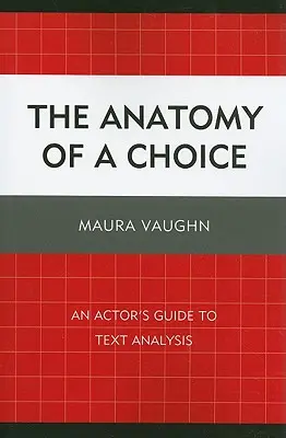 A választás anatómiája: Egy színész útmutatója a szövegelemzéshez - The Anatomy of a Choice: An Actor's Guide to Text Analysis