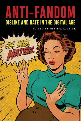 Anti-Fandom: Gyűlölet és ellenszenv a digitális korban - Anti-Fandom: Dislike and Hate in the Digital Age