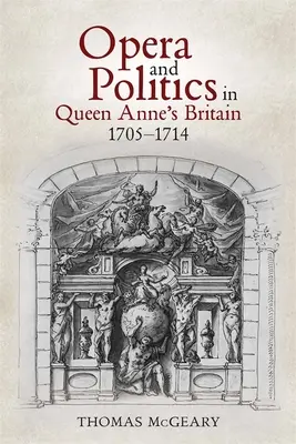 Opera és politika Anna királynő Nagy-Britanniájában, 1705-1714 - Opera and Politics in Queen Anne's Britain, 1705-1714