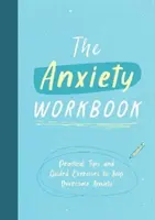 Szorongás munkafüzet - Gyakorlati tippek és irányított gyakorlatok a szorongás leküzdéséhez - Anxiety Workbook - Practical Tips and Guided Exercises to Help You Overcome Anxiety