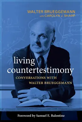 Élő ellentanúság: Beszélgetések Walter Brueggemannal - Living Countertestimony: Conversations with Walter Brueggemann