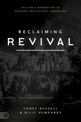 Reclaiming Revivaling: Calling a Generation to Contend for Historic Awakening (Az ébredés visszaszerzése: Egy nemzedék elhívása a történelmi ébredésért való küzdelemre) - Reclaiming Revival: Calling a Generation to Contend for Historic Awakening