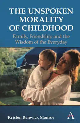 A gyermekkor kimondatlan erkölcse: Család, barátság, önbecsülés és a mindennapok bölcsessége - The Unspoken Morality of Childhood: Family, Friendship, Self-Esteem and the Wisdom of the Everyday