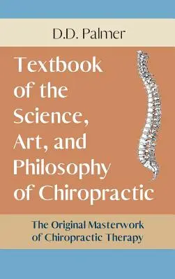 A kiropraktika tudományának, művészetének és filozófiájának tankönyve/The Chiropractor's Adjuster (A kiropraktőr kiigazítója) - Text-Book of the Science, Art and Philosophy of Chiropractic/The Chiropractor's Adjuster