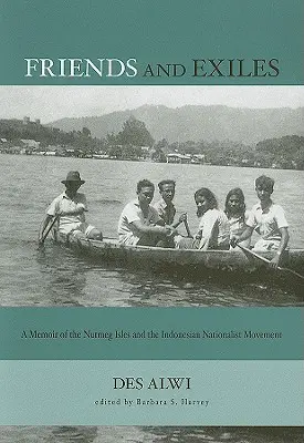 Barátok és száműzöttek: Emlékirat a muskátliszigetekről és az indonéz nacionalista mozgalomról - Friends and Exiles: A Memoir of the Nutmeg Isles and the Indonesian Nationalist Movement