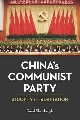 Kína kommunista pártja: Sorvadás és alkalmazkodás - China's Communist Party: Atrophy and Adaptation