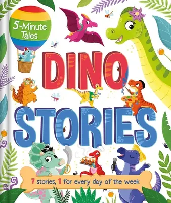 5 perces mesék: Dino történetek: 7 történettel, a hét minden napjára 1 történet. - 5-Minute Tales: Dino Stories: With 7 Stories, 1 for Every Day of the Week