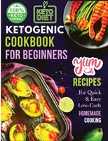 Ketogén szakácskönyv kezdőknek: Az alapvető útmutató a ketogén életmódhoz - Ketogenic Cookbook for Beginners: Your Essential Guide to Living the Keto Lifestyle