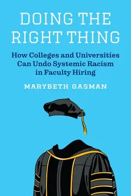 Helyesen cselekedni: Hogyan tudják a főiskolák és egyetemek megszüntetni a rendszerszintű rasszizmust a tanárok felvétele során? - Doing the Right Thing: How Colleges and Universities Can Undo Systemic Racism in Faculty Hiring