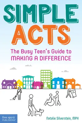 Egyszerű cselekedetek: Az elfoglalt tinédzserek útmutatója a változtatáshoz - Simple Acts: The Busy Teen's Guide to Making a Difference