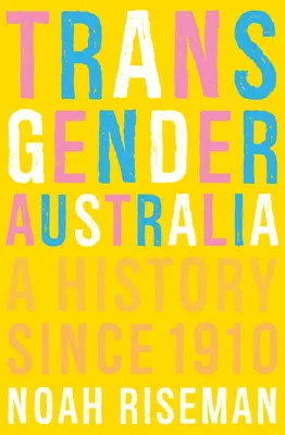 Transznemű Ausztrália: Történelem 1910 óta - Transgender Australia: A History Since 1910