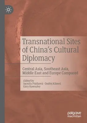 A kínai kulturális diplomácia transznacionális helyszínei: Közép-Ázsia, Délkelet-Ázsia, Közel-Kelet és Európa összehasonlítása - Transnational Sites of China's Cultural Diplomacy: Central Asia, Southeast Asia, Middle East and Europe Compared