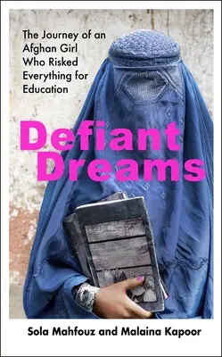 Dacos álmok - Egy afgán lány utazása, aki mindent kockára tett az oktatásért - Defiant Dreams - The Journey of an Afghan Girl Who Risked Everything for Education