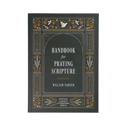 Kézikönyv a Szentírás imádkozásához: A Legacy Standard Bible segítségével - Handbook for Praying Scripture: Featuring the Legacy Standard Bible