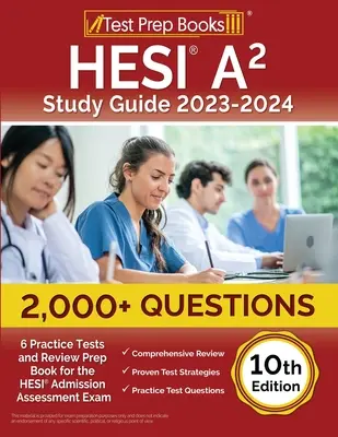 HESI A2 Study Guide 2023-2024: 2,000+ kérdés (6 gyakorlati teszt) és felülvizsgálati felkészítő könyv a HESI felvételi vizsgához [10. kiadás] - HESI A2 Study Guide 2023-2024: 2,000+ Questions (6 Practice Tests) and Review Prep Book for the HESI Admission Assessment Exam [10th Edition]