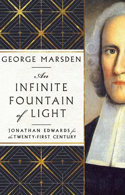 A fény végtelen forrása: Jonathan Edwards a huszonegyedik század számára - An Infinite Fountain of Light: Jonathan Edwards for the Twenty-First Century