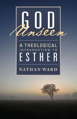 Isten láthatatlan: A Theological Introduction to Esther - God Unseen: A Theological Introduction to Esther