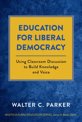A liberális demokrácia oktatása: A tantermi vita felhasználása a tudás és a hang építésére - Education for Liberal Democracy: Using Classroom Discussion to Build Knowledge and Voice