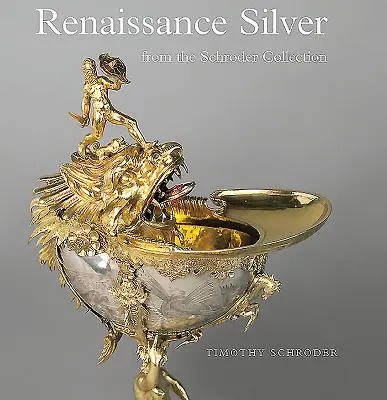 Reneszánsz ezüst a Schroder-gyűjteményből - Renaissance Silver from the Schroder Collection