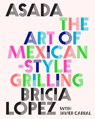 Asada: A mexikói stílusú grillezés művészete - Asada: The Art of Mexican-Style Grilling