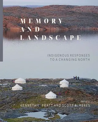 Emlékezet és táj: őslakosok válaszai a változó északra - Memory and Landscape: Indigenous Responses to a Changing North