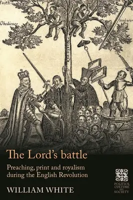 Az Úr csatája: Prédikálás, nyomtatás és a királyi vallás az angol forradalom idején - The Lord's Battle: Preaching, Print and Royalism During the English Revolution