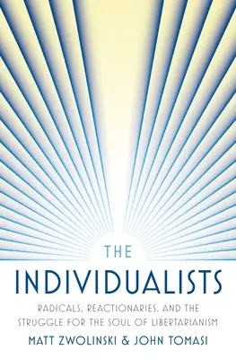 Az individualisták: Radikálisok, reakciósok és a küzdelem a libertarianizmus lelkéért - The Individualists: Radicals, Reactionaries, and the Struggle for the Soul of Libertarianism