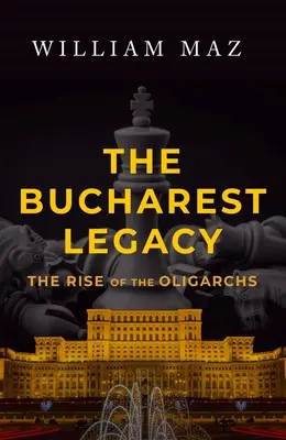 A bukaresti örökség: Az oligarchák felemelkedése - The Bucharest Legacy: The Rise of the Oligarchs