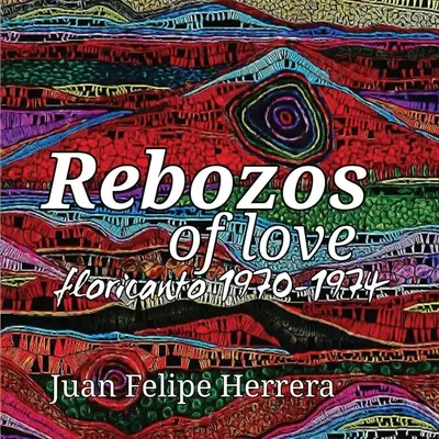 A szerelem rebozosai: floricanto 1970-1974: floricanto - Rebozos of love: floricanto 1970-1974: floricanto