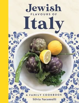 Olaszország zsidó ízei: Egy családi szakácskönyv - Jewish Flavours of Italy: A Family Cookbook