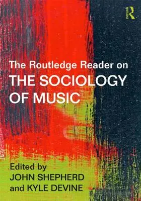 The Routledge Reader on the Sociology of Music (A zeneszociológia olvasmánya) - The Routledge Reader on the Sociology of Music